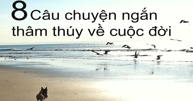 8 Câu Chuyện Ngắn Thâm Thúy Về Cuộc Đời